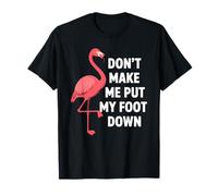 Dont Make Me Put My Foot Down Funny Flamingo One Leg Citation T-Shirt