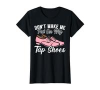 Don't Make Me Put on My Tap Shoes Dancer Dance Life T-Shirt Graphique avec Valeur, Femme, Noir, S