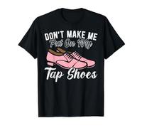 Don't Make Me Put on My Tap Shoes Dancer Dance Life T-Shirt Graphique avec Valeur, Homme, Noir, L