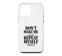 Don't Make Me Repeat Myself Histoire Humour Citation Coque pour iPhone 12 Mini