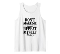Don't Make Me Repeat Myself Histoire Humour Citation Débardeur