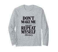 Don't Make Me Repeat Myself Histoire Humour Citation Manche Longue