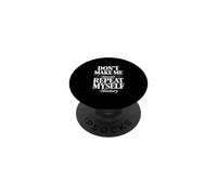 Don't Make Me Repeat Myself Histoire Humour Citation PopSockets PopGrip Adhésif