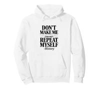 Don't Make Me Repeat Myself Histoire Humour Citation Sweat à Capuche