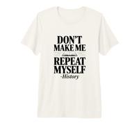 Don't Make Me Repeat Myself Histoire Humour Citation T-Shirt Haut de Gamme