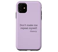 Don't Make Me Repeat Myself History Meme on Back Coque pour iPhone 11