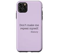 Don't Make Me Repeat Myself History Meme on Back Coque pour iPhone 11 Pro Max