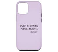Don't Make Me Repeat Myself History Meme on Back Coque pour iPhone 12/12 Pro