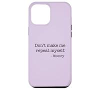 Don't Make Me Repeat Myself History Meme on Back Coque pour iPhone 12 Pro Max