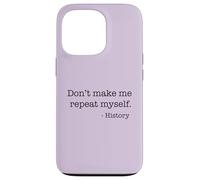 Don't Make Me Repeat Myself History Meme on Back Coque pour iPhone 13 Pro