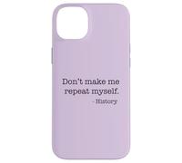 Don't Make Me Repeat Myself History Meme on Back Coque pour iPhone 14 Plus