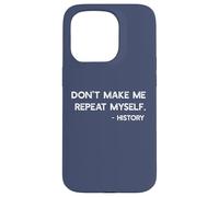Don't Make Me Repeat Myself History Meme on Back Coque pour iPhone 15 Pro