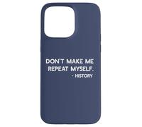 Don't Make Me Repeat Myself History Meme on Back Coque pour iPhone 15 Pro Max