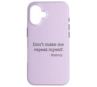 Don't Make Me Repeat Myself History Meme on Back Coque pour iPhone 16