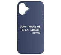 Don't Make Me Repeat Myself History Meme on Back Coque pour iPhone 16 Plus
