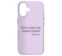 Don't Make Me Repeat Myself History Meme on Back Coque pour iPhone 17
