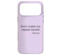 Don't Make Me Repeat Myself History Meme on Back Coque pour iPhone 17 Pro Max