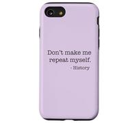 Don't Make Me Repeat Myself History Meme on Back Coque pour iPhone SE (2020) / 7/8