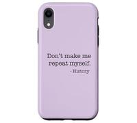Don't Make Me Repeat Myself History Meme on Back Coque pour iPhone XR
