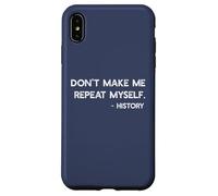 Don't Make Me Repeat Myself History Meme on Back Coque pour iPhone XS Max