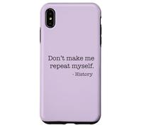 Don't Make Me Repeat Myself History Meme on Back Coque pour iPhone XS Max