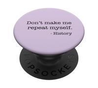 Don't Make Me Repeat Myself History Meme on Back PopSockets PopGrip Adhésif