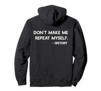 Don't Make Me Repeat Myself History Meme on Back Sweat à Capuche