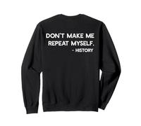 Don't Make Me Repeat Myself History Meme on Back Sweatshirt