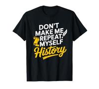 Don't Make Me Repeat Myself Professeur d'histoire T-Shirt