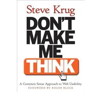 Don't Make Me Think! A Common Sense Approach to Web Usability