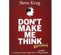 Don't Make Me Think, Revisited: A Common Sense Approach to Web Usability (3rd Edition)