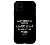 Don't Make Me Use Chair Yoga Instructor Voice Coque pour iPhone 11