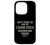 Don't Make Me Use Chair Yoga Instructor Voice Coque pour iPhone 14 Pro
