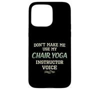 Don't Make Me Use Chair Yoga Instructor Voice Coque pour iPhone 15 Pro Max