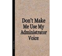 Don't Make Me Use My Administrator Voice: Administrator Gifts For Women Appreciation | Office Administrator Gifts | Novelty Notebook To Write In