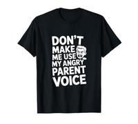 Dont Make Me Use My Angry Parent Voice Parent Humour T-Shirt