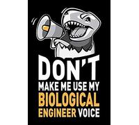 Don't Make Me Use My Biological Engineer Voice: Funny Bio Engineering Gag Gift Idea. Joke Notebook Journal & Sketch Diary, Thank You Appreciation Present.