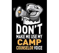 Don't Make Me Use My Camp Counselor Voice: Funny Camp Counselors Appreciation Gag Gift Idea - Joke Notebook Journal & Sketch Diary, Thank You Present