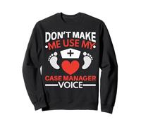 Don't Make Me Use My Case Manager Voice Midwifery Accouchement Sweatshirt