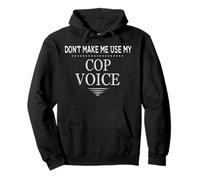Don't Make Me Use My Cop Voice Funny Police Officer Sweat à Capuche