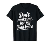 Don't Make Me Use My Dad Voice T-Shirt