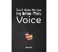 Don't Make Me Use My Drive-Thru Voice: A Hilarious 120-Page Unlined Journal for Fast Food Employees, Counter Workers and Baristas