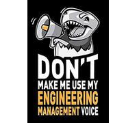 Don't Make Me Use My Engineering Management Voice: Funny Engineering Management Gag Gift Idea. Joke Notebook Journal & Sketch Diary, Thank You Appreciation Present.