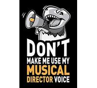 Don't Make Me Use My Musical Director Voice: Funny Musical Director Journal Notebook Diary Gag Appreciation Thank You Gift