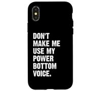 Don't Make Me Use My Power Bottom Voice Coque pour iPhone X/XS
