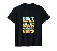 Don't Make Me Use My Sports Annonceur Voice T-Shirt