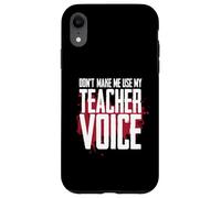Don't Make Me Use My Teacher Voice Funny Discipline Humour Coque pour iPhone XR