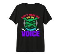Don't Make Me Use My Teacher Voice School Teachers T-Shirt Haut de Gamme