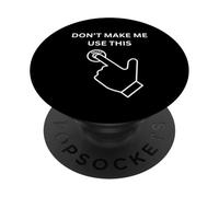 Don't Make Me Use This Mute Sarcastique drôle Blague de Bureau PopSockets PopGrip Adhésif