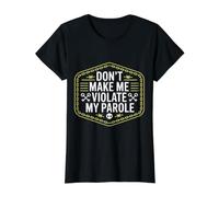 Don't Make Me Violate My Parole Blagues Sarcasme - T-Shirt Graphique avec Valeur, Femme, Noir, XL